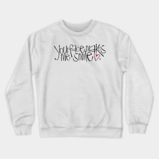 Your Face Makes Me Smile Crewneck Sweatshirt